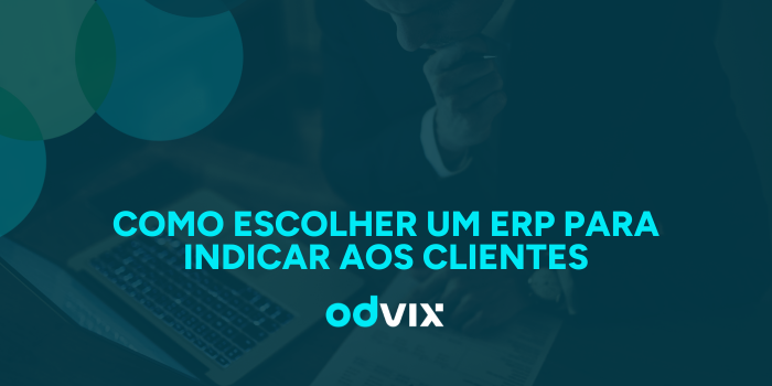 Como escolher um ERP para indicar aos clientes